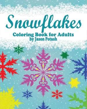 Snowflakes Coloring Book for Adults de Jason Potash