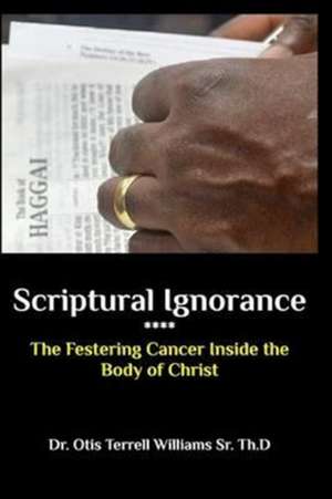 Scriptural Ignorance de Dr Otis Terrell Williams Sr. Th D.