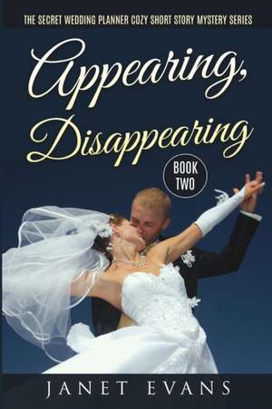 Appearing, Disappearing - The Secret Wedding Plannercozy Short Story Mystery Series Book Two de Janet Evans