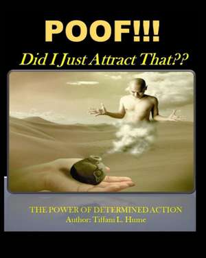 Poof!!! Did I Just Attract That? de Tiffani L. Hume