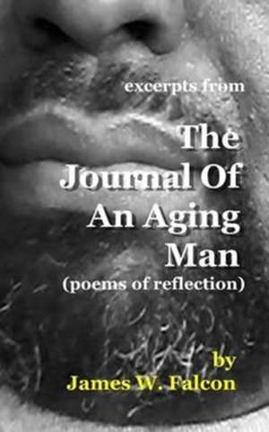 Excerpts from the Journal of an Aging Man de James W. Falcon