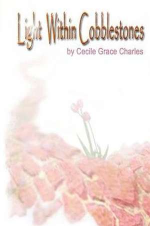 Light Within Cobblestones de Cecile Grace Charles