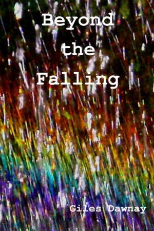 Beyond the Falling de Giles Dawnay