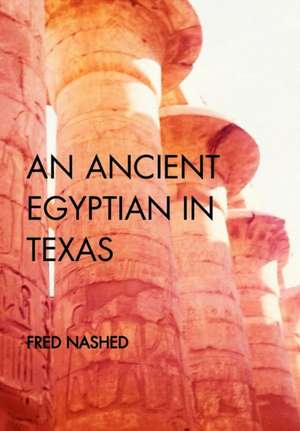 An Ancient Egyptian in Texas de Fred Nashed