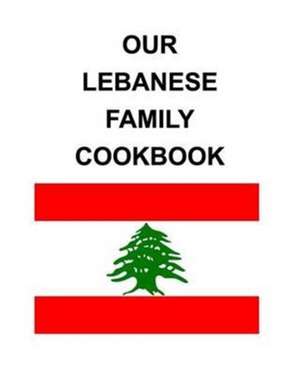 Our Lebanese Family Cookbook de Ryan C. Hix