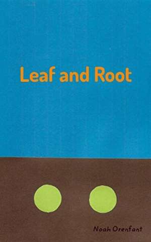 Leaf and Root de Noah Orenfant