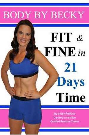 Fit & Fine in 21 Days Time de Becky Perkins