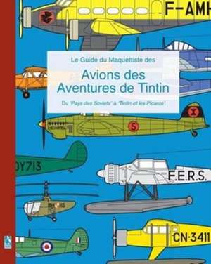 Le Guide Du Maquettiste Des Avions Des Aventures de Tintin de Richard Humberstone