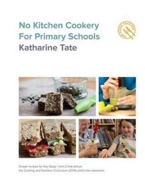 No Kitchen Cookery for Primary Schools de Katharine Tate