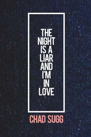 The Night Is a Liar and I'm in Love de Chad Sugg