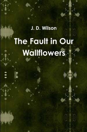 The Fault in Our Wallflowers de J. D. Wilson