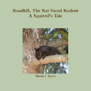 Roadkill, the Rat Faced Rodent, a Squirrel's Tale de Wanda L. Taylor