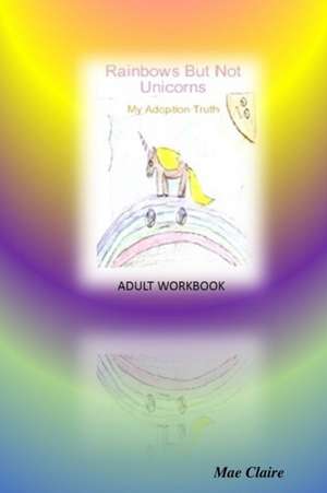 Rainbows But Not Unicorns de Mae Claire