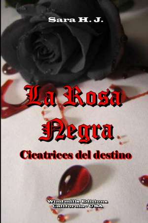 La Rosa Negra - Cicatrices del Destino de Sara H. J.