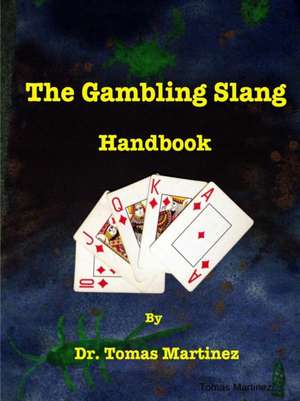 The Gambling Slang Handbook de Dr Tomas Martinez