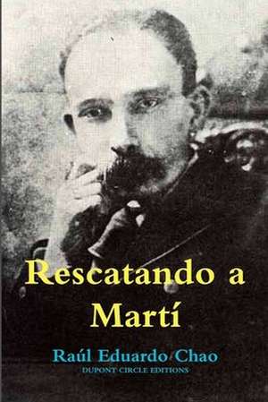 Rescatando a Martí de Raúl Eduardo Chao