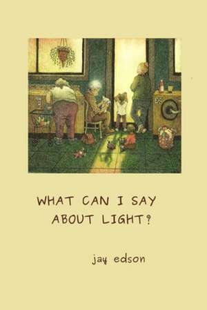 What Can I Say about Light? de Jay Edson