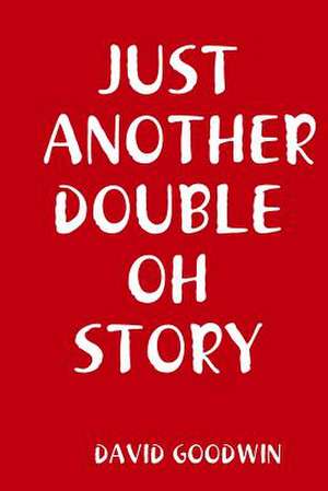 Just Another Double Oh Story de David Goodwin