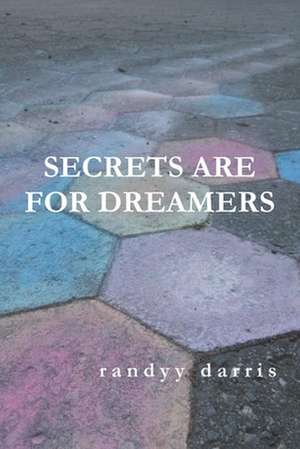 Secrets Are For Dreamers de Randyy Darris