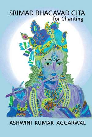 Srimad Bhagavad Gita for Chanting de Ashwini Kumar Aggarwal