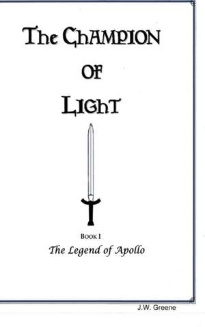 The Champion of Light, Book I; The Legend of Apollo de J. W. Greene