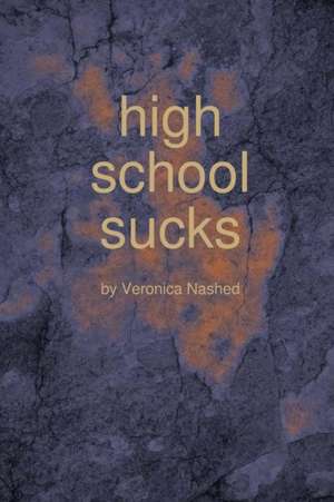 high school sucks de Veronica Nashed