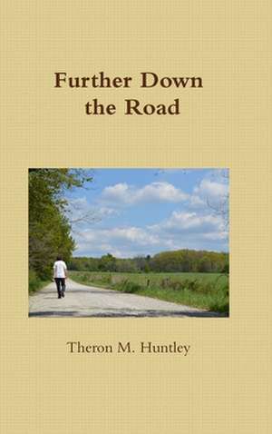 Further Down the Road de Theron M. Huntley