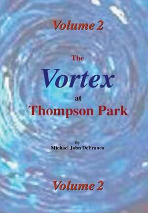 The Vortex at Thompson Park Volume 2 de Michael Defranco