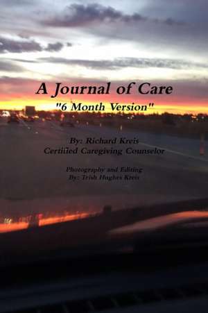 A Journal of Care, 6 Month Version de Richard Kreis