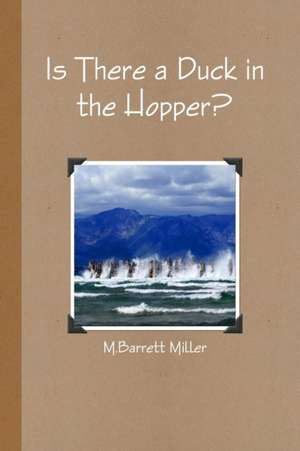 Is There a Duck in the Hopper? de M. Barrett Miller