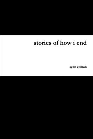 stories of how i end de Sean Zeman