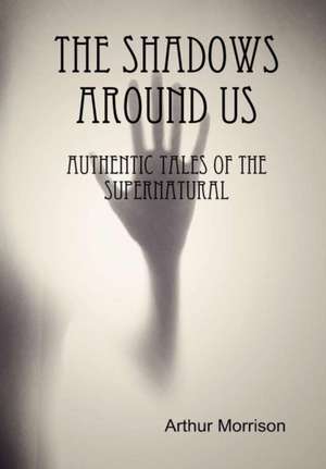 The Shadows Around Us de Arthur Morrison