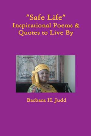 "Safe Life" Inspirational Poems & Quotes to Live by de Judd, Barbara