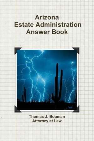 Arizona Estate Administration Answer Book de Thomas J. Bouman