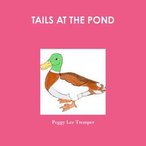 TAILS AT THE POND de Peggy Lee Tremper