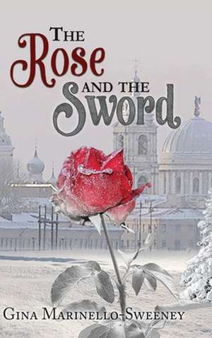 The Rose and the Sword de Gina Marinello-Sweeney