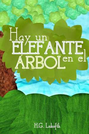 HAY UN ELEFANTE EN EL ÁRBOL de H. G. Lukofth