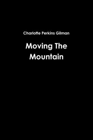 Moving the Mountain de Charlotte Perkins Gilman