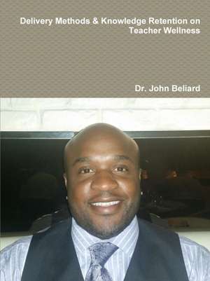 Delivery Methods & Knowledge Retention on Teacher Wellness de John Beliard