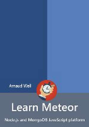 Learn Meteor - Node.js and MongoDB JavaScript platform de Arnaud Weil