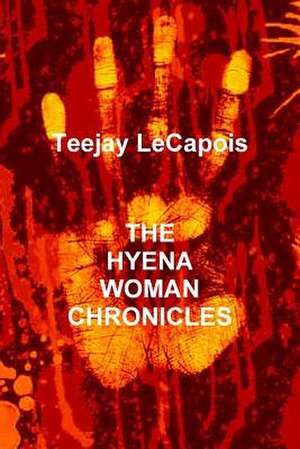 The Hyena Woman Chronicles de Teejay Lecapois