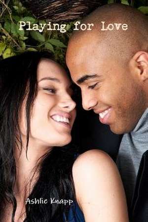 Playing for Love de Ashlie Knapp