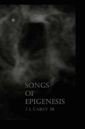 Songs of Epigenesis de J. L. Carey Jr