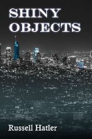 Shiny Objects de Russell Hatler