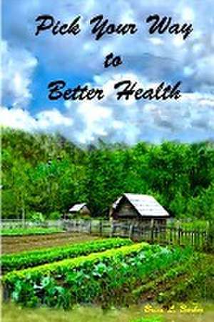 Pick Your Way to Better Health de Bruce L. Barber