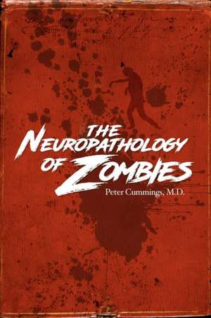 The Neuropathology of Zombies de M. D. Peter Cummings