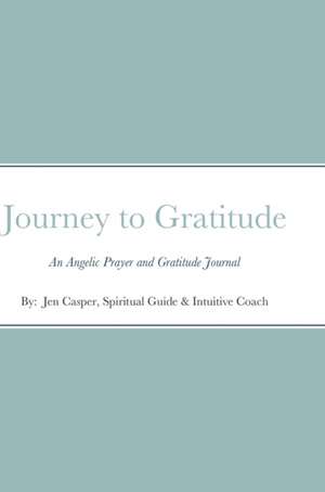 Journey to Gratitude de Spiritual Guide & Intuitive Coac Casper