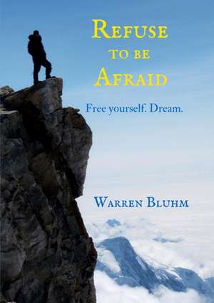 Refuse to Be Afraid de Warren Bluhm