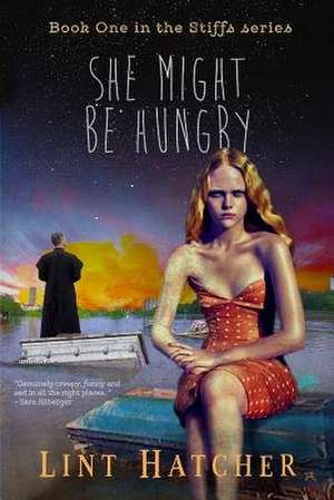 She Might Be Hungry - Book One in the Stiffs Series de Lint Hatcher