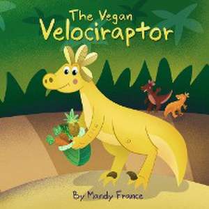 The Vegan Velociraptor de Mandy France